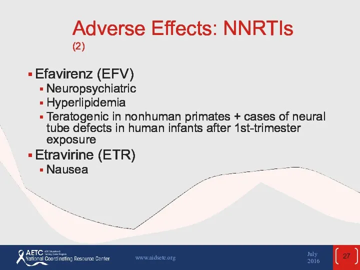 Adverse Effects: NNRTIs (2) Efavirenz (EFV) Neuropsychiatric Hyperlipidemia Teratogenic in