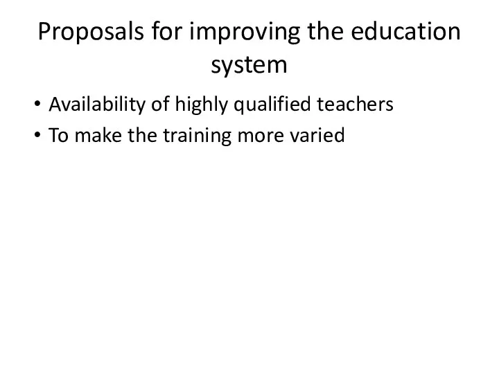Proposals for improving the education system Availability of highly qualified teachers To make