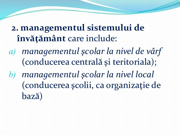 2. managementul sistemului de învăţământ care include: managementul şcolar la nivel de vârf