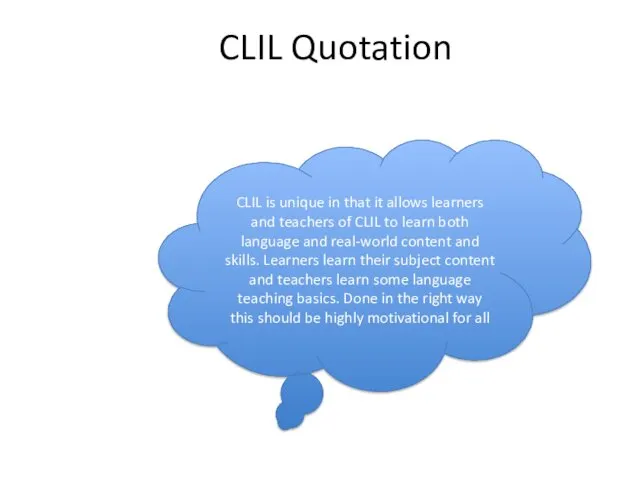 CLIL Quotation CLIL is unique in that it allows learners and teachers of
