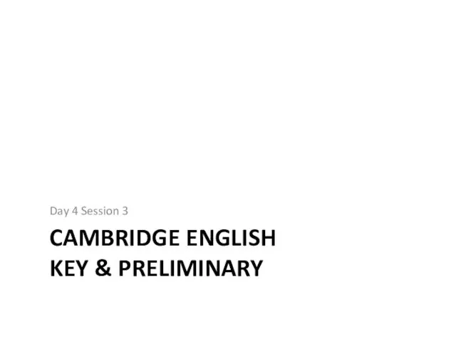 CAMBRIDGE ENGLISH KEY & PRELIMINARY Day 4 Session 3