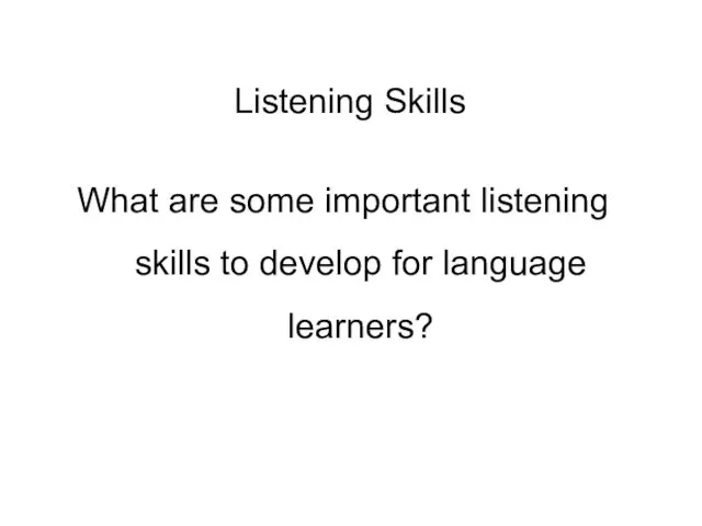 Listening Skills What are some important listening skills to develop for language learners?