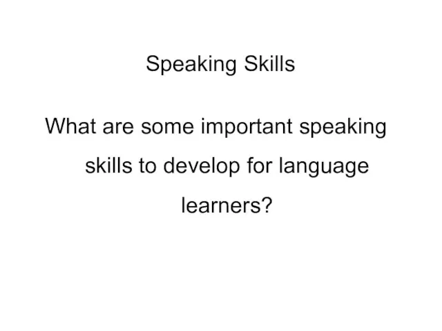 Speaking Skills What are some important speaking skills to develop for language learners?