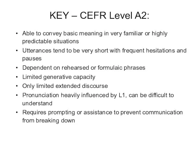 KEY – CEFR Level A2: Able to convey basic meaning in very familiar