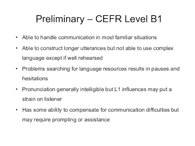Preliminary – CEFR Level B1 Able to handle communication in most familiar situations