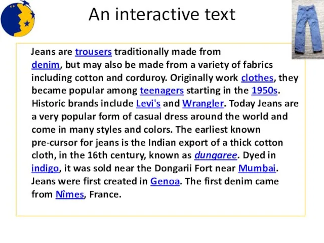 An interactive text Jeans are trousers traditionally made from denim, but may also