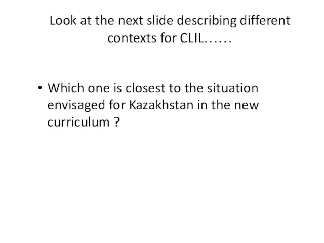Look at the next slide describing different contexts for CLIL……