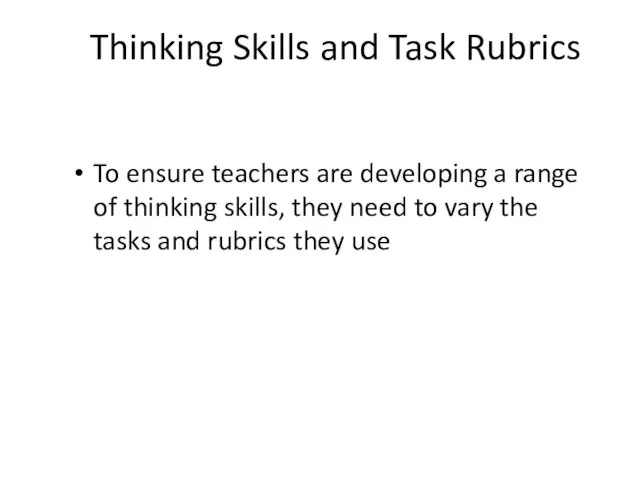 Thinking Skills and Task Rubrics To ensure teachers are developing