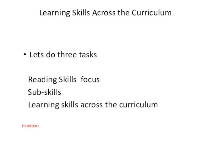 Learning Skills Across the Curriculum Lets do three tasks Reading Skills focus Sub-skills
