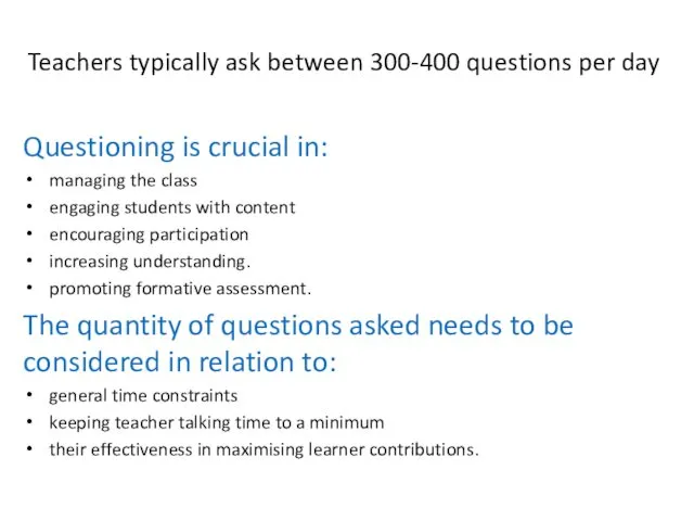 Teachers typically ask between 300-400 questions per day Questioning is