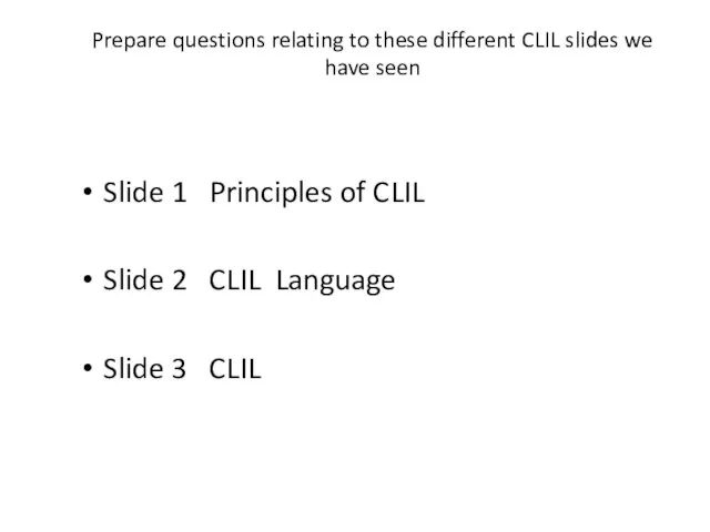 Prepare questions relating to these different CLIL slides we have seen Slide 1
