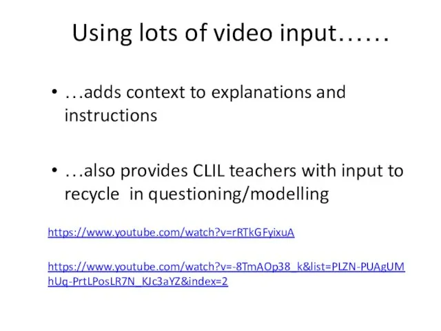 Using lots of video input…… …adds context to explanations and instructions …also provides