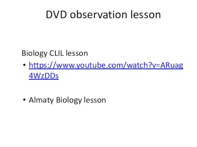 DVD observation lesson Biology CLIL lesson https://www.youtube.com/watch?v=ARuag4WzDDs Almaty Biology lesson