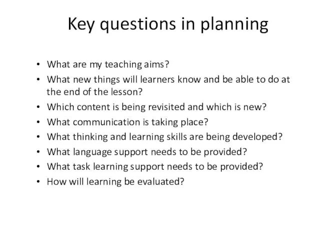 Key questions in planning What are my teaching aims? What