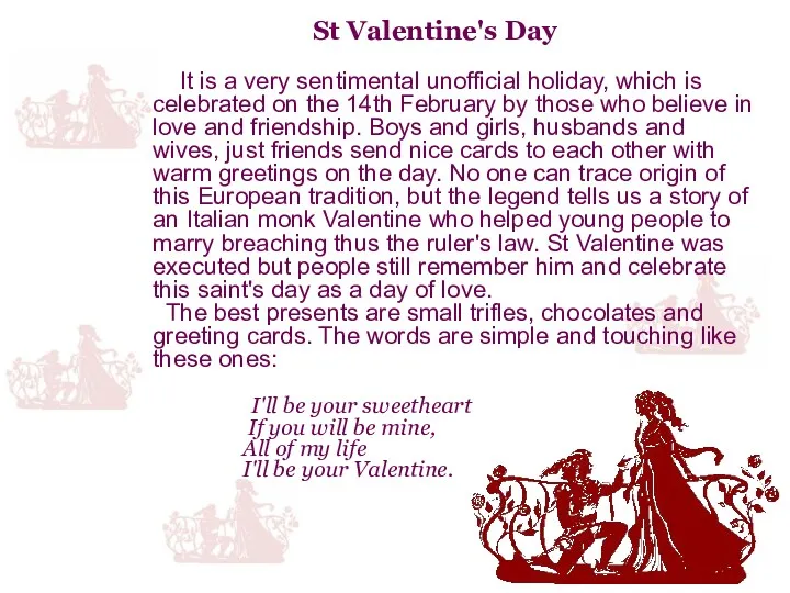 St Valentine's Day It is a very sentimental unofficial holiday, which is celebrated