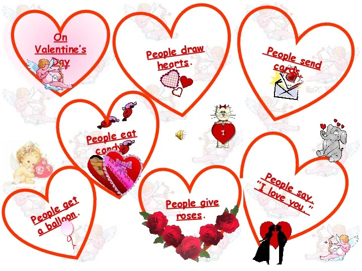 On Valentine’s Day People draw hearts. People say. ”I love you.” People give