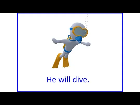 He will dive.