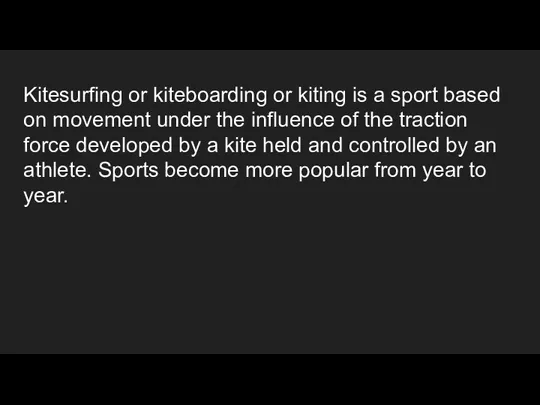 Kitesurfing or kiteboarding or kiting is a sport based on