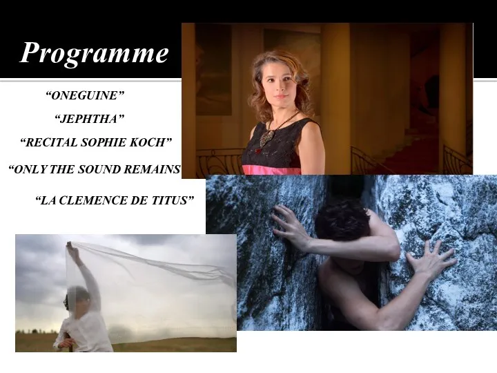 “RECITAL SOPHIE KOCH” “LA CLEMENCE DE TITUS” “ONLY THE SOUND REMAINS” “ONEGUINE” “JEPHTHA” Programme