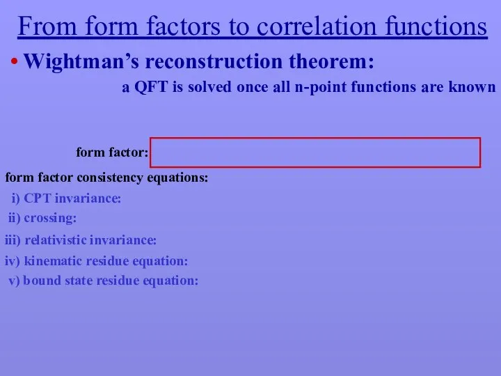 From form factors to correlation functions • Wightman’s reconstruction theorem: