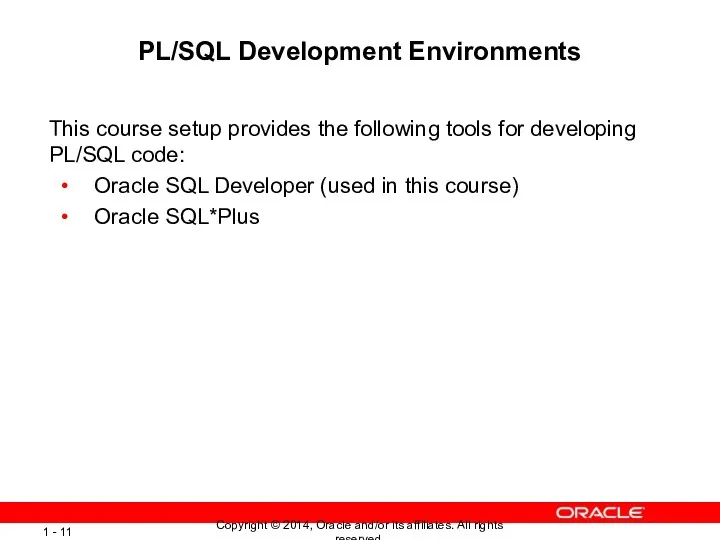 PL/SQL Development Environments This course setup provides the following tools for developing PL/SQL