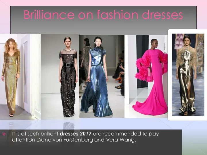 Brilliance on fashion dresses It is at such brilliant dresses