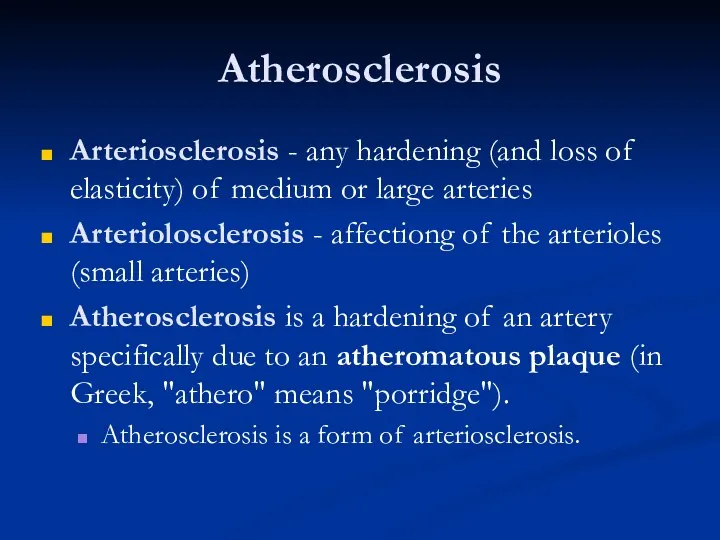 Atherosclerosis Arteriosclerosis - any hardening (and loss of elasticity) of