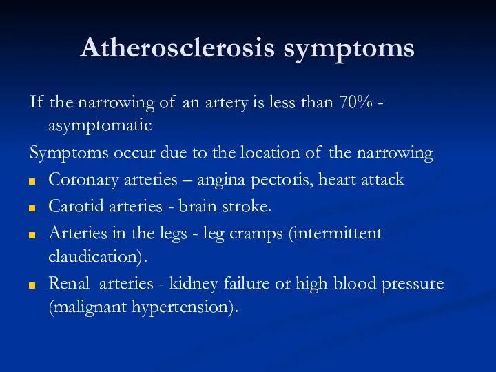 Atherosclerosis symptoms If the narrowing of an artery is less