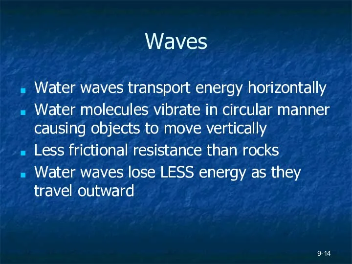 Waves Water waves transport energy horizontally Water molecules vibrate in