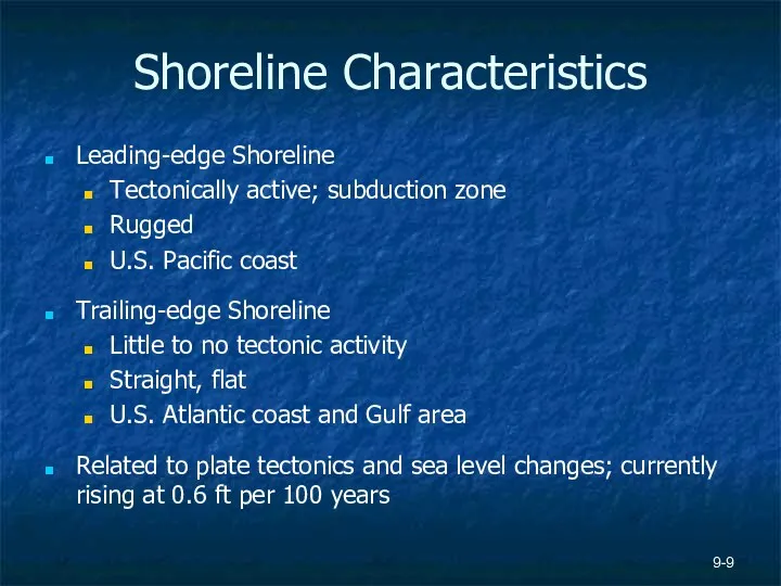 9- Shoreline Characteristics Leading-edge Shoreline Tectonically active; subduction zone Rugged