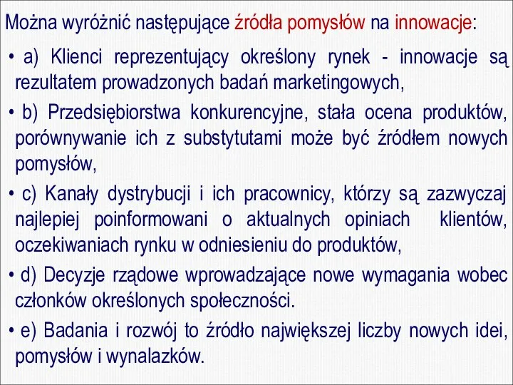 Można wyróżnić następujące źródła pomysłów na innowacje: a) Klienci reprezentujący