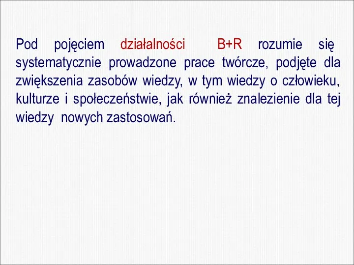 Pod pojęciem działalności B+R rozumie się systematycznie prowadzone prace twórcze,