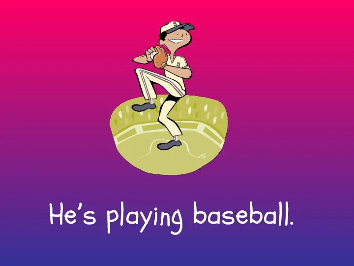 He’s playing baseball.