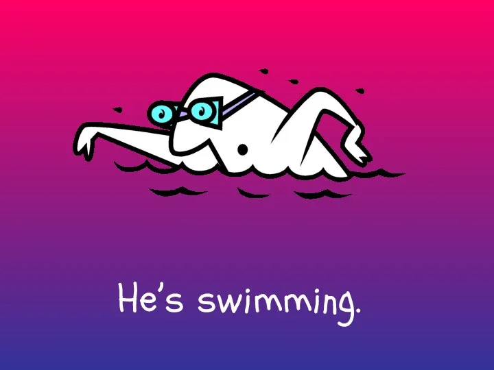 He’s swimming.