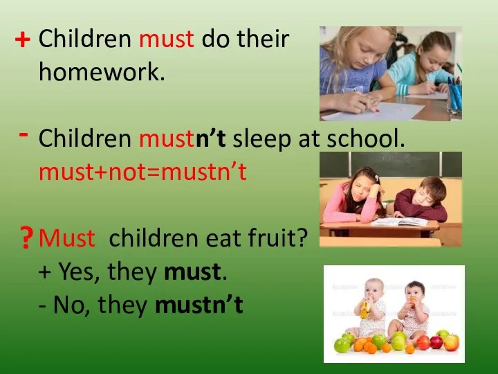 Children must do their homework. Children mustn’t sleep at school. must+not=mustn’t Must children