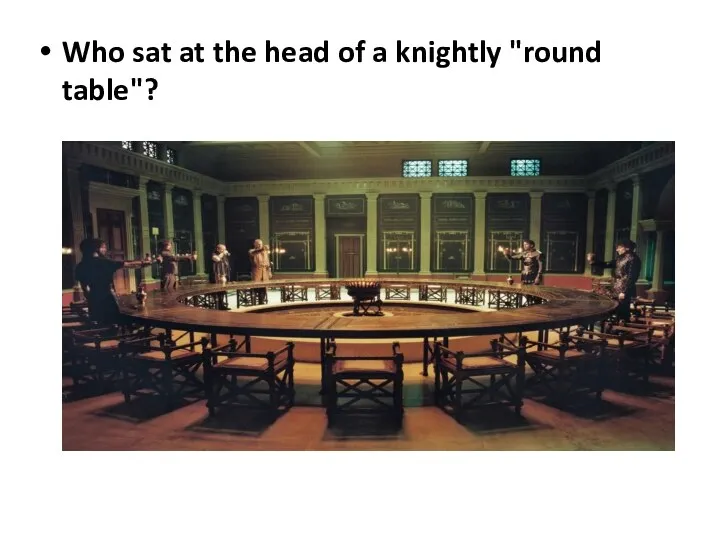 Who sat at the head of a knightly "round table"?