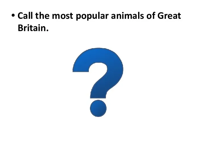 Call the most popular animals of Great Britain.