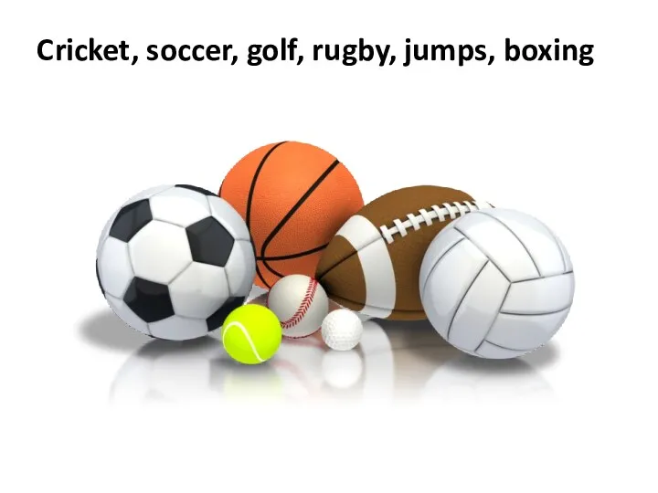 Cricket, soccer, golf, rugby, jumps, boxing