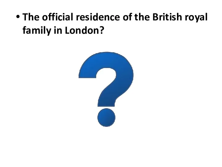 The official residence of the British royal family in London?