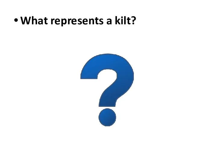 What represents a kilt?