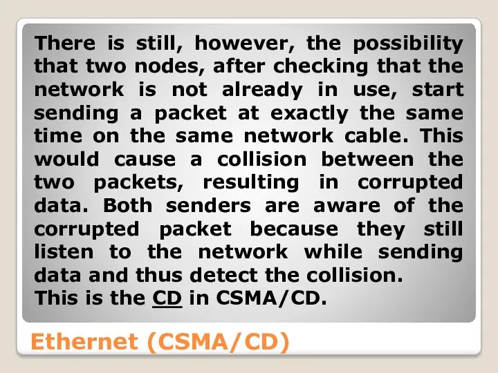 Ethernet (CSMA/CD) There is still, however, the possibility that two