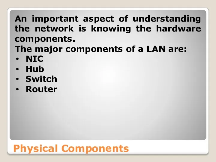 Physical Components An important aspect of understanding the network is