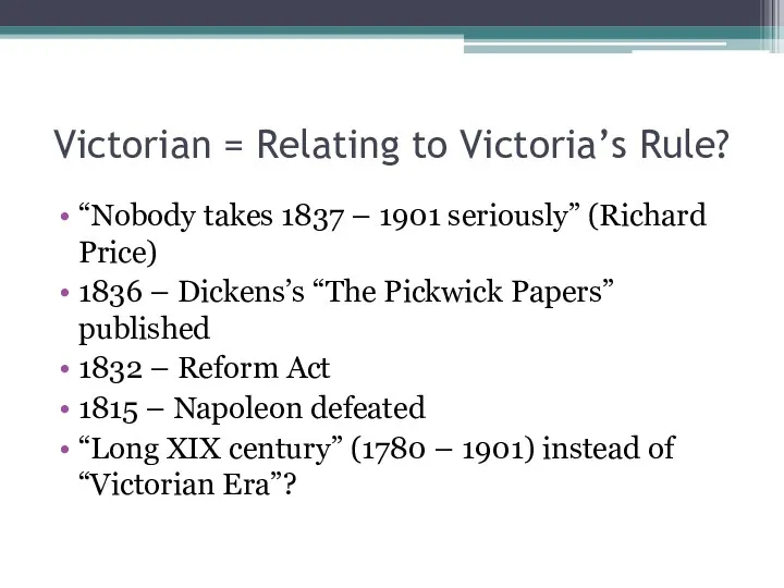 Victorian = Relating to Victoria’s Rule? “Nobody takes 1837 – 1901 seriously” (Richard