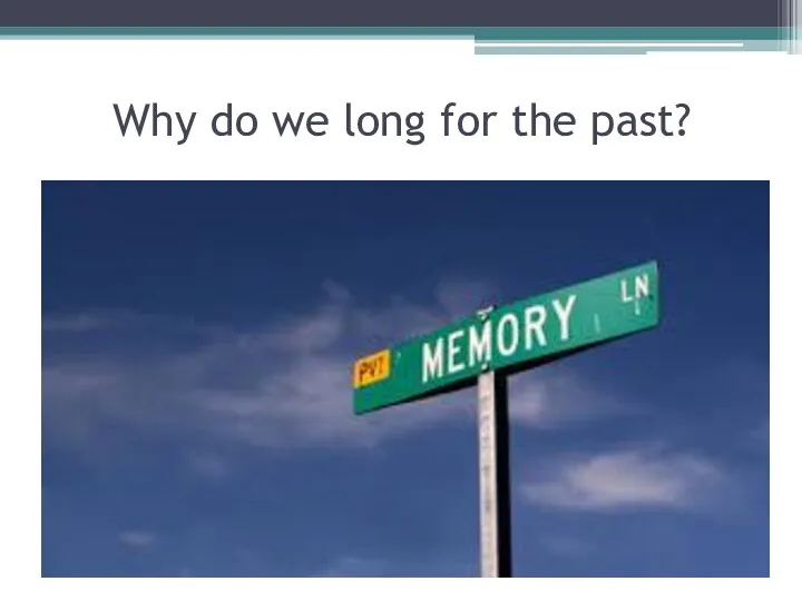 Why do we long for the past?