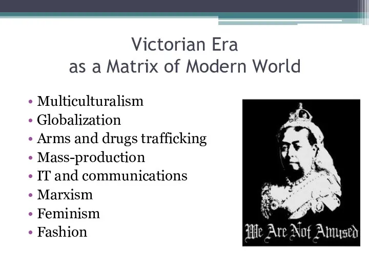 Victorian Era as a Matrix of Modern World Multiculturalism Globalization Arms and drugs