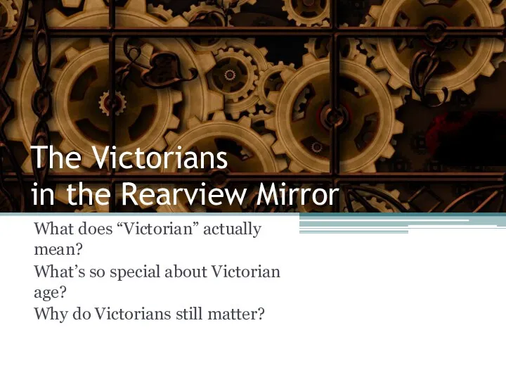 What does “Victorian” actually mean? What’s so special about Victorian age? Why do