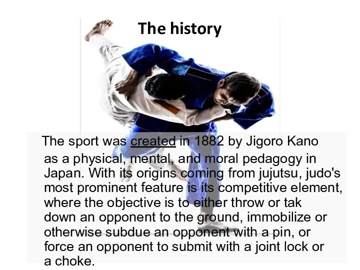 The history The sport was created in 1882 by Jigoro