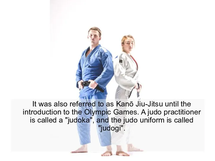 It was also referred to as Kanō Jiu-Jitsu until the
