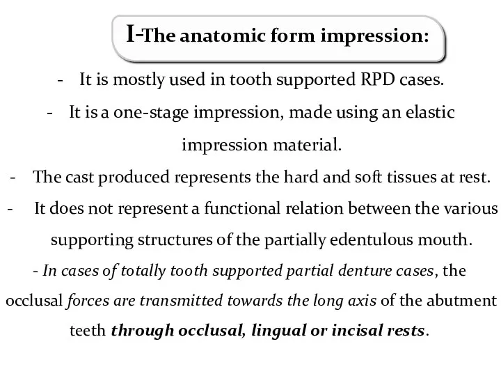 It is mostly used in tooth supported RPD cases. It is a one-stage