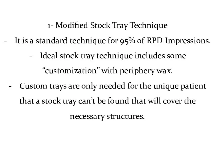 1- Modified Stock Tray Technique - It is a standard technique for 95%